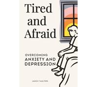 Tired and Afraid: Overcoming Anxiety and Depression