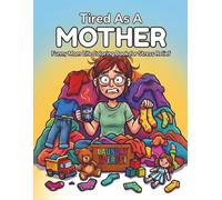 Tired As a Mother A Funny Mom Life Coloring Book for Stress Relief: Relaxation & Laughing Through the Chaos , Real-Life Moments