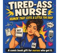 Tired-Ass Nurse: Funny Appreciation Gift for RNs, Nursing Students, Night Shift Staff, and Medical Coworkers Who Survive on Caffeine, Charting, and One Remaining Nerve