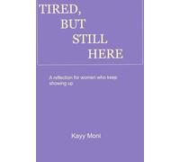 Tired, But Still Here: A Reflection for women who keep showing up