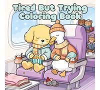 Tired But Trying Coloring Book: A Relatable Cute and Cozy Adulting Coloring Book of Funny Animals