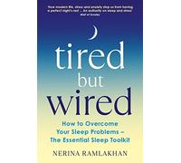 Tired but Wired: How to Overcome Your Sleep Problems: the Essential Sleep Toolkit