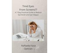 Tired Eyes From Screens?: A 7-Day Practical Guide to Reduce Eye Strain and Eye Fatigue