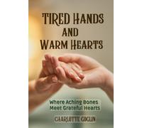 TIRED HANDS AND WARM HEARTS: Where Aching Bones Meet Grateful Hearts