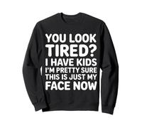 Tired I Have Kids This is Just My Face Now - Sweatshirt