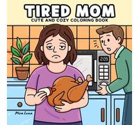 Tired Mom: A Parody Coloring Book for Moms Who Seriously Need a Break: The perfect gift for burned-out moms who’ve had enough - humor, coloring, and chaos included