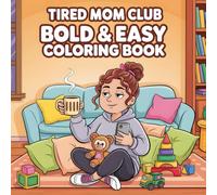 Tired Mom Club Coloring Book for Adults: Bold & Easy Relaxing Pages for Stressed, Sleep-Deprived, and Coffee-Loving Moms