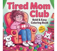 Tired Mom Club Coloring Book for Adults: Funny and Relatable Mom Life Quotes to De-Stress and Laugh - 50 Hilarious Pages of Chaos, Coffee, and Calm for Exhausted Mothers