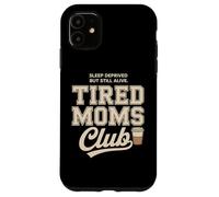 Tired Moms Club Sleep Deprived But Still Alive Mothers Coque pour iPhone 11