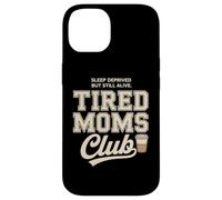 Tired Moms Club Sleep Deprived But Still Alive Mothers Coque pour iPhone 14