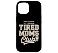 Tired Moms Club Sleep Deprived But Still Alive Mothers Coque pour iPhone 15
