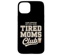 Tired Moms Club Sleep Deprived But Still Alive Mothers Coque pour iPhone 15 Plus