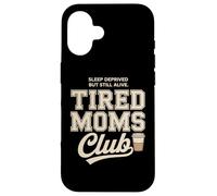 Tired Moms Club Sleep Deprived But Still Alive Mothers Coque pour iPhone 16