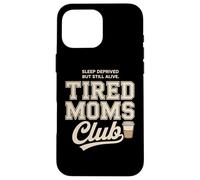 Tired Moms Club Sleep Deprived But Still Alive Mothers Coque pour iPhone 16 Pro Max