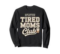 Tired Moms Club Sleep Deprived But Still Alive Mothers Sweatshirt