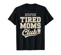 Tired Moms Club Sleep Deprived But Still Alive Mothers T-Shirt