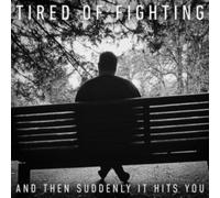 TIRED OF FIGHTING - AND THEN SUDDENLY IT HITS YOU - CD - K72z