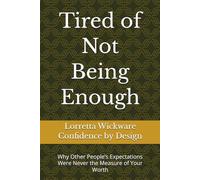 Tired of Not Being Enough: Why Other People’s Expectations Were Never the Measure of Your Worth