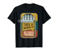 Tired of Waking Up Not Being in France Sardine Tin T-Shirt