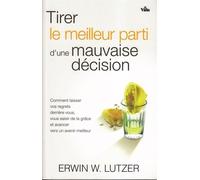 Tirer le meilleur parti d'une mauvaise décision - Erwin Lutzer - Vida Eds - broché - Essai