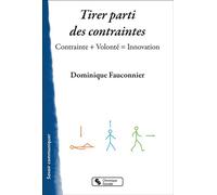 Tirer parti des contraintes Contrainte + Volonté = Innovation - Dominique Fauconnier - Chronique Sociale - broché - Guide