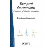 Tirer parti des contraintes Dominique Fauconnier (Auteur)