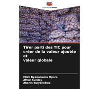 Tirer parti des TIC pour créer de la valeur ajoutée et valeur globale