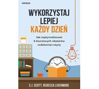 Tirez le meilleur parti de chaque jour. Comment optimiser 6 domaines clés de votre routine quotidienne S.J. Scott, Rebecca Livermore (Buch auf Polnisch)