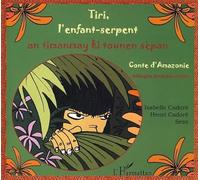 Tiri, l'enfant-serpent : An timanmay ki tounen sèpan, Conte d'Amazonie, Edition bilingue français-créole