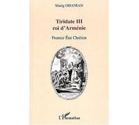Tiridate iii roi d'armenie Premier Etat chrétien - Marig Ohanian - L'harmattan - broché - Etude