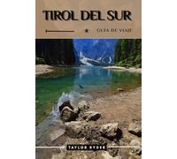 TIROL DEL SUR GUÍA DE VIAJE: Descubra el Tirol del Sur: atracciones principales, gastronomía, cultura, excursiones de un día y consejos exclusivos para una aventura alpina inolvidable.