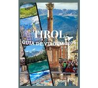 TIROL GUIA DE VIAGEM 2026: Descubra a cultura, a gastronomia, os festivais, os bairros históricos e as aventuras inesquecíveis do Tirol.