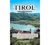 TIROL REISEFÜHRER 2026: WO KÜHE GLOCKEN TRAGEN, DIE BERGE FLÜSTERN UND STRUDEL EINE LEBENSART IST