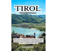 TIROL REISEFÜHRER 2026: WO KÜHE GLOCKEN TRAGEN, DIE BERGE FLÜSTERN UND STRUDEL EINE LEBENSART IST