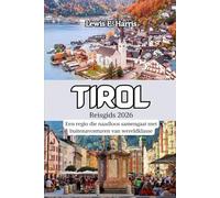 Tirol Reisgids 2026: Een regio die naadloos samengaat met buitenavonturen van wereldklasse