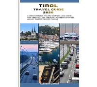 TIROL TRAVEL GUIDE 2026: A Complete Handbook to Alpine Adventures, Local Cuisine, SIM & Connectivity Tips, Comfortable Accommodation Options, and Easy Transport for Every Traveler