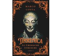 Tirrenica Le Cronache Etrusche: Libro 1 La caduta della favolosa Veio