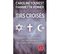Tirs Croisés - La Laïcité À L'épreuve Des Intégrismes Juif, Chrétien Et Musulman