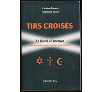 Tirs croisés : La Laïcité à l'épreuve des intégrismes juif, chrétien et musulman