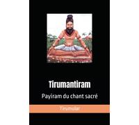 Tirumantiram: Payiram Du Chant Sacr: 4 (Mantras Et Posie Sacre Indienne)