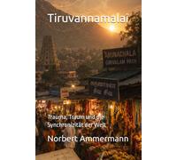 Tiruvannamalai: Trauma, Traum und die Synchronizität der Welt