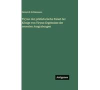 Tiryns: der prähistorische Palast der Könige von Tiryns: Ergebnisse der neuesten Ausgrabungen
