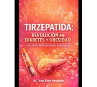Tirzepatide: Revolucion Metabolica: El Nuevo Estándar en Diabetes Tipo 2 y Obesidad - Meta-Análisis, Protocolos y Aplicación Clínica Real