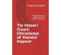 Tis Hazari Court: Chronicles of Kamini Kapoor: Weird, Wacky, and Wild Cases from Delhi’s Courtroom