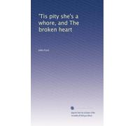 'Tis pity she's a whore, and The broken heart