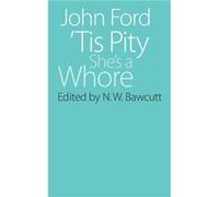 Tis Pity Shes a Whore by John Ford John Ford (Auteur)