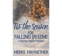 Tis the Season For Falling in Love: A Military Kisses Sweet Romance