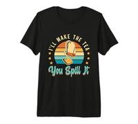 Tisane rétro I'll Make The Tea You Spill It T-Shirt Haut de Gamme