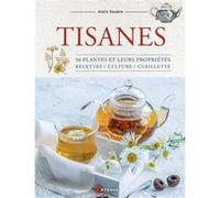 Alain Soubre – Tisanes : 50 plantes et leurs propriétés – Recettes, culture, cueillette – Broché