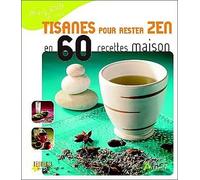 Tisanes pour rester zen en 60 recettes maison